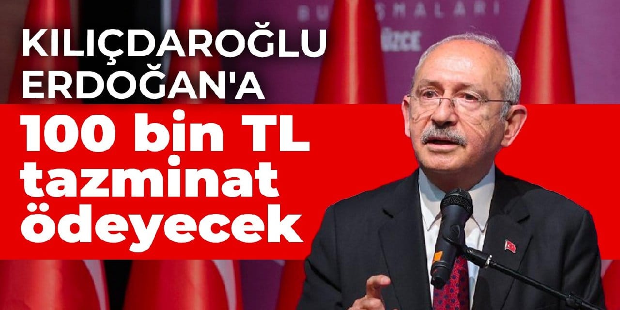 Kılıçdaroğlu Erdoğan'a 100 bin TL tazminat ödeyecek