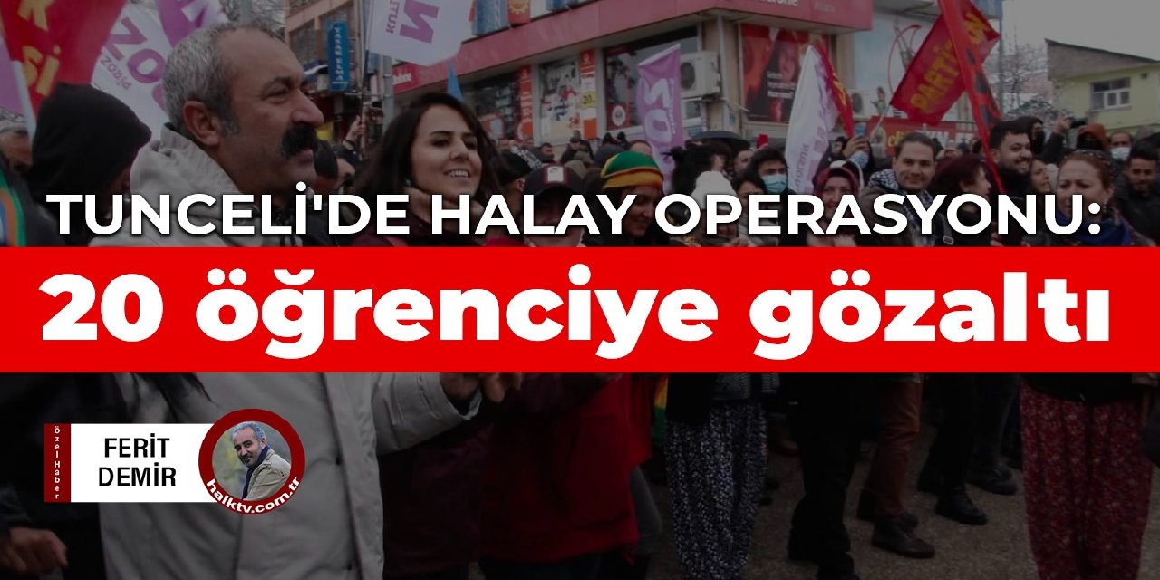 Tunceli'de halay operasyonu: 20 öğrenciye gözaltı