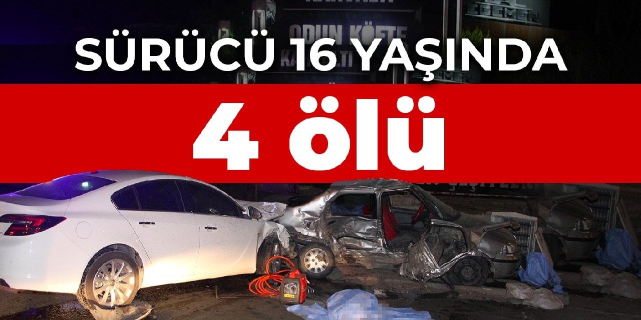 Sürücü 16 yaşında: 4 ölü