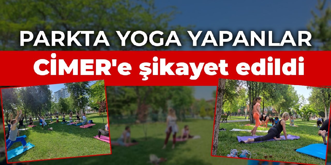 Parkta yoga yapanlar CİMER'e şikayet edildi