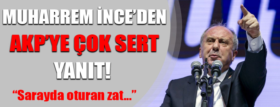 Muharrem İnce'den AKP'ye çok sert yanıt!
