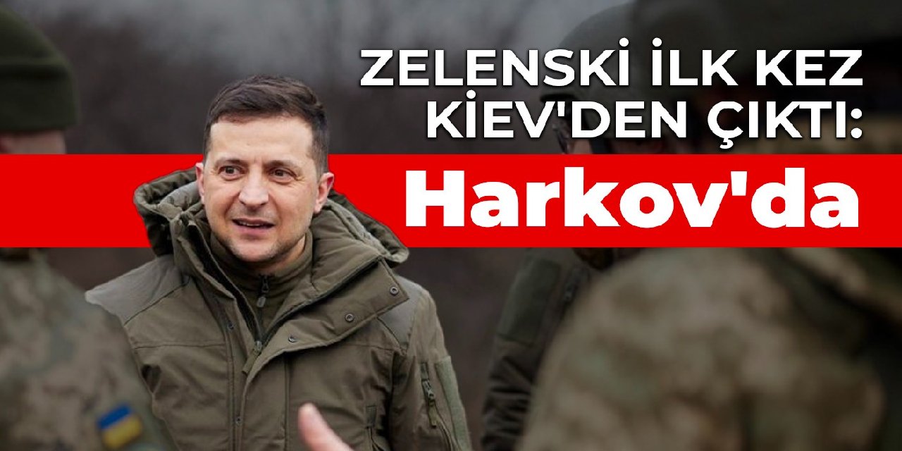 Zelenski ilk kez Kiev'den çıktı: Harkov'da