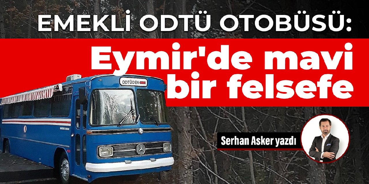 Emekli ODTÜ otobüsü: Eymir'de mavi bir felsefe