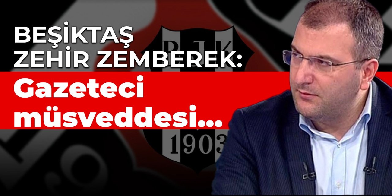 Beşiktaş zehir zemberek: Gazeteci müsveddesi...