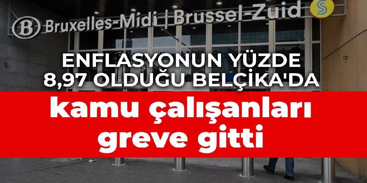 Enflasyonun yüzde 8,97 olduğu Belçika'da kamu çalışanları greve gitti
