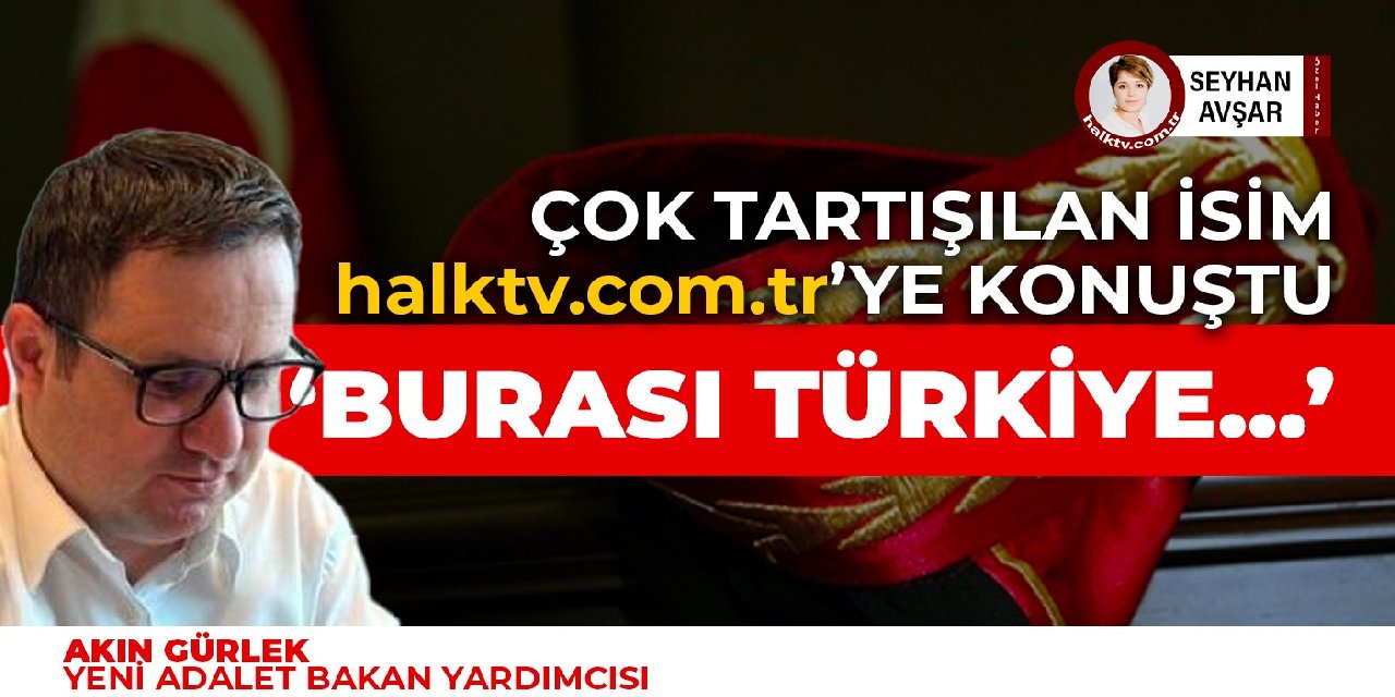 Adalet Bakan Yardımcılığı'na atanan Akın Gürlek ilk kez halktv.com.tr'ye konuştu: Verdiğimiz kararlarla konuşuruz