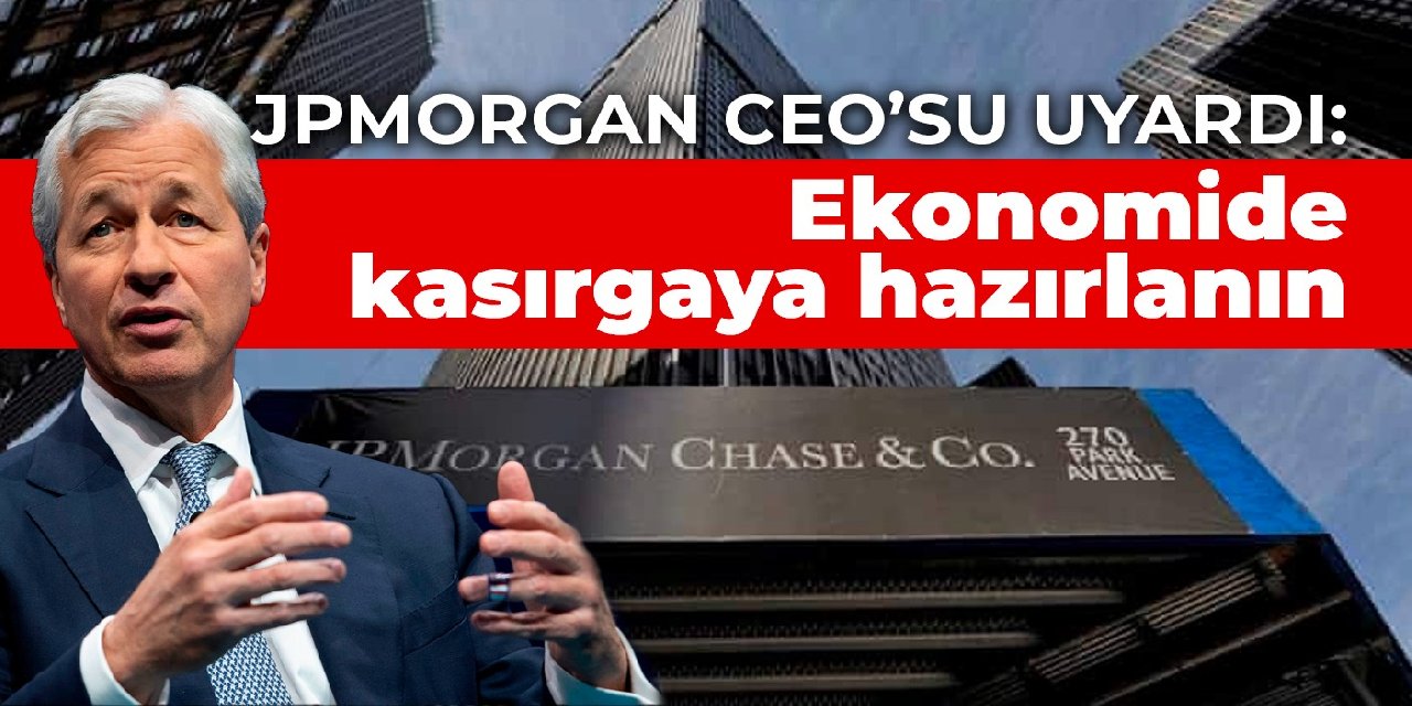 JPMorgan CEO’su uyardı:  Ekonomide kasırgaya hazırlanın