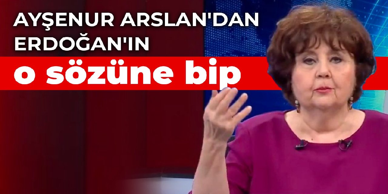 Ayşenur Arslan'dan Erdoğan'ın o sözüne bip