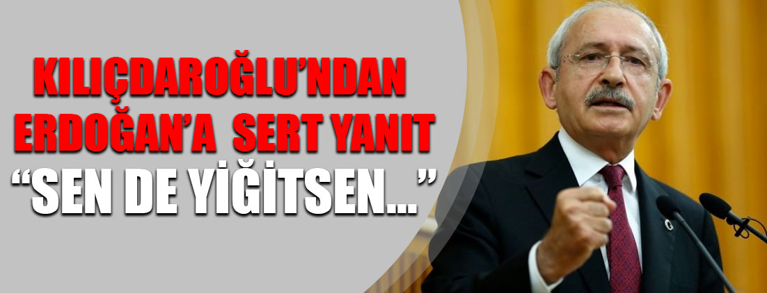 Kemal Kılıçdaroğlu'ndan Erdoğan'a sert yanıt: Sen de yiğitsen...