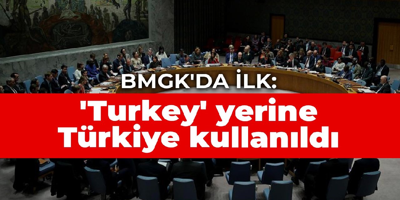 BMGK'da ilk: 'Turkey' yerine Türkiye kullanıldı