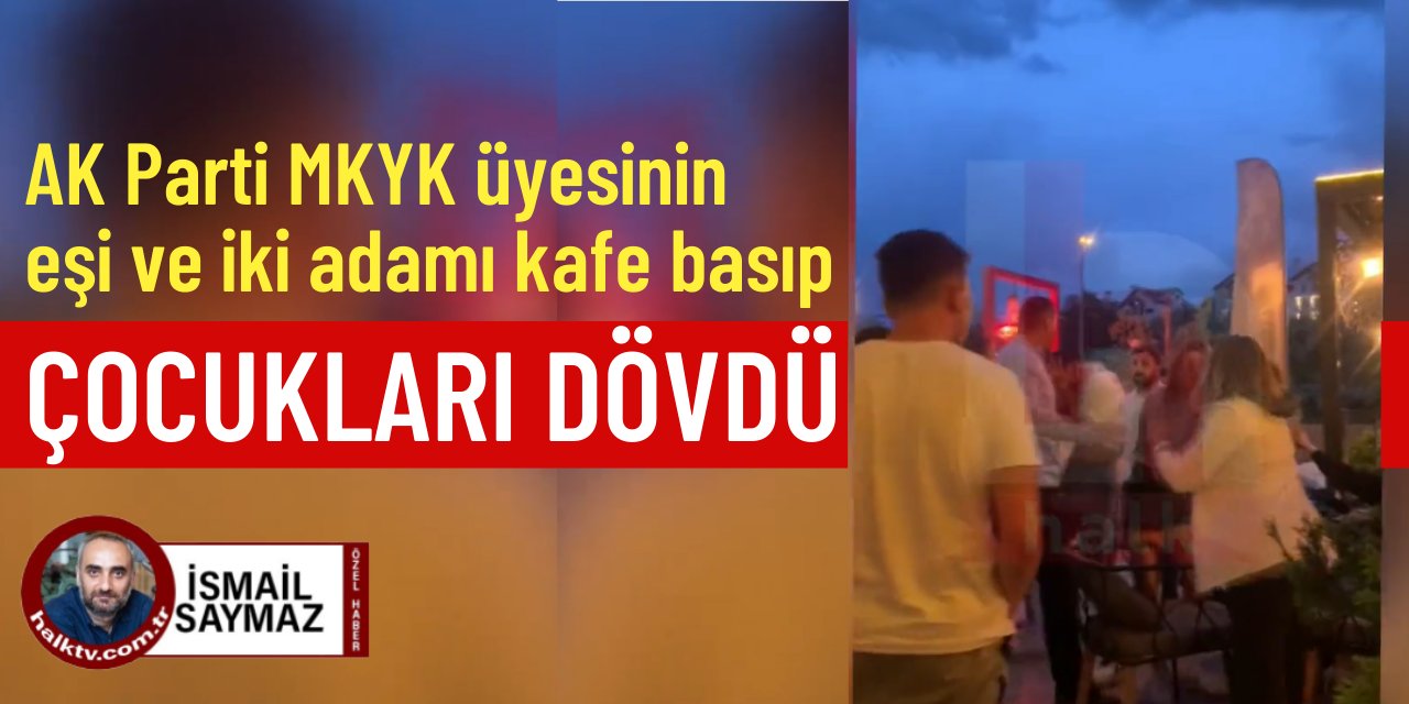 AK Parti MKYK üyesinin eşi ve iki adamı, akran kavgasına karışıp çocukları dövdü