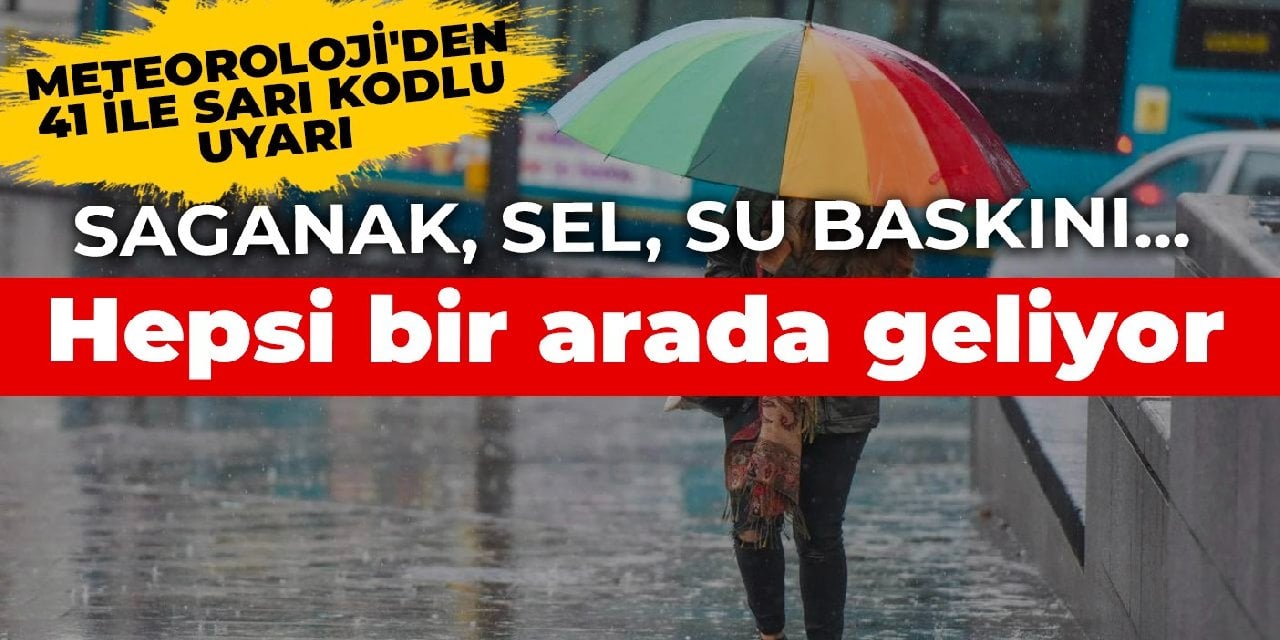 Meteoroloji'den 41 ile sarı kodlu uyarı: Sağanak, sel, su baskını... Hepsi bir arada geliyor