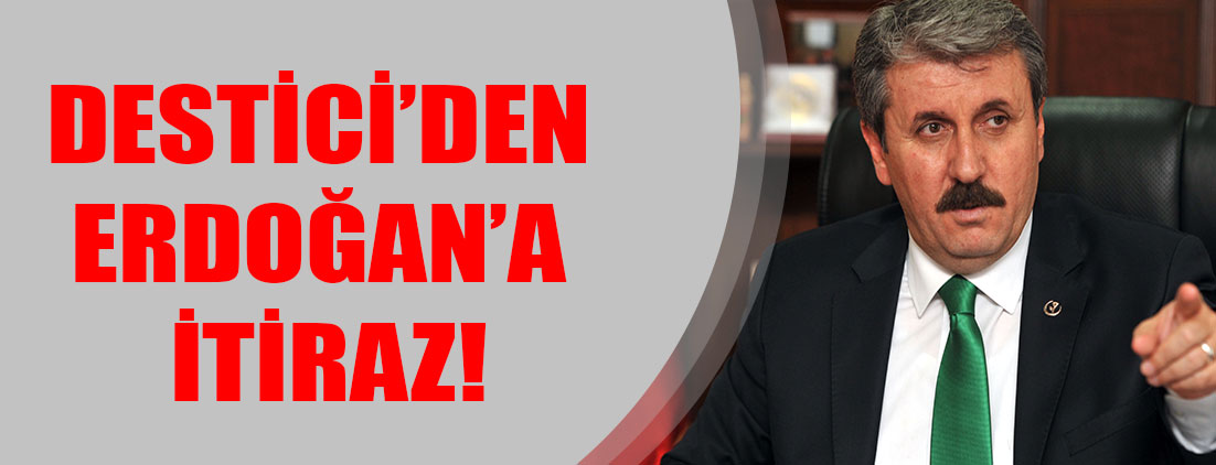 Destici’den Erdoğan’a itiraz!