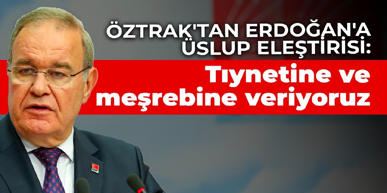 Öztrak'tan Erdoğan'a üslup eleştirisi: Tıynetine ve meşrebine veriyoruz