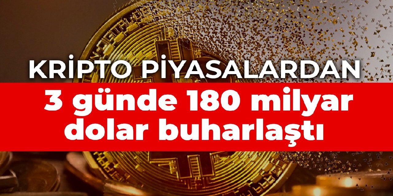 Kripto piyasalardan 3 günde 180 milyar dolar buharlaştı