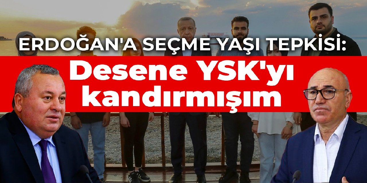 Erdoğan'a seçme yaşı tepkisi: Desene YSK'yı kandırmışım
