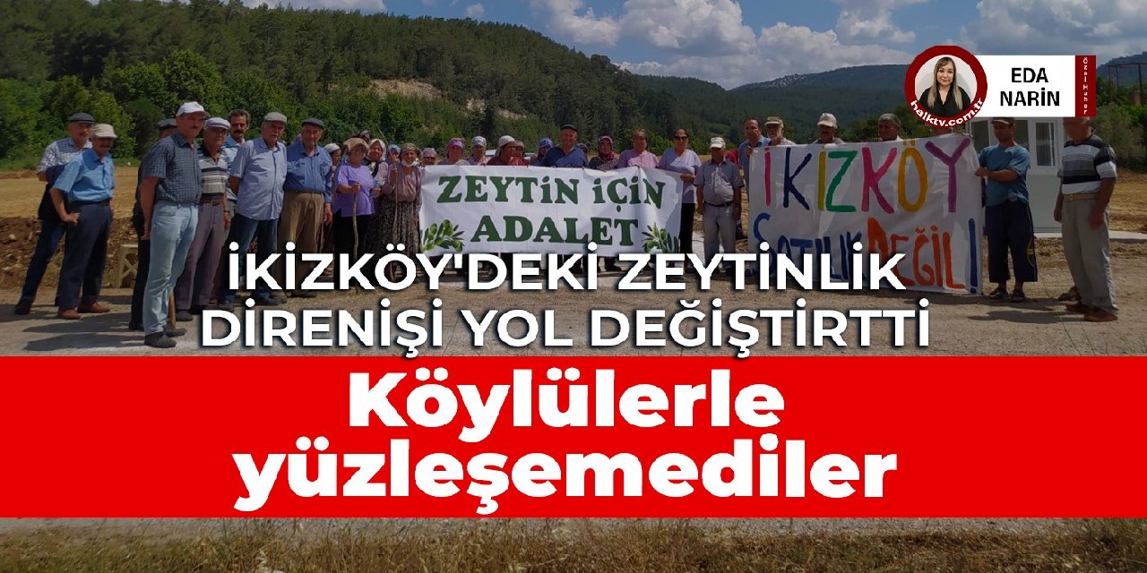 İkizköy'deki zeytinlik direnişi yol değiştirtti! Köylülerle yüzleşemediler