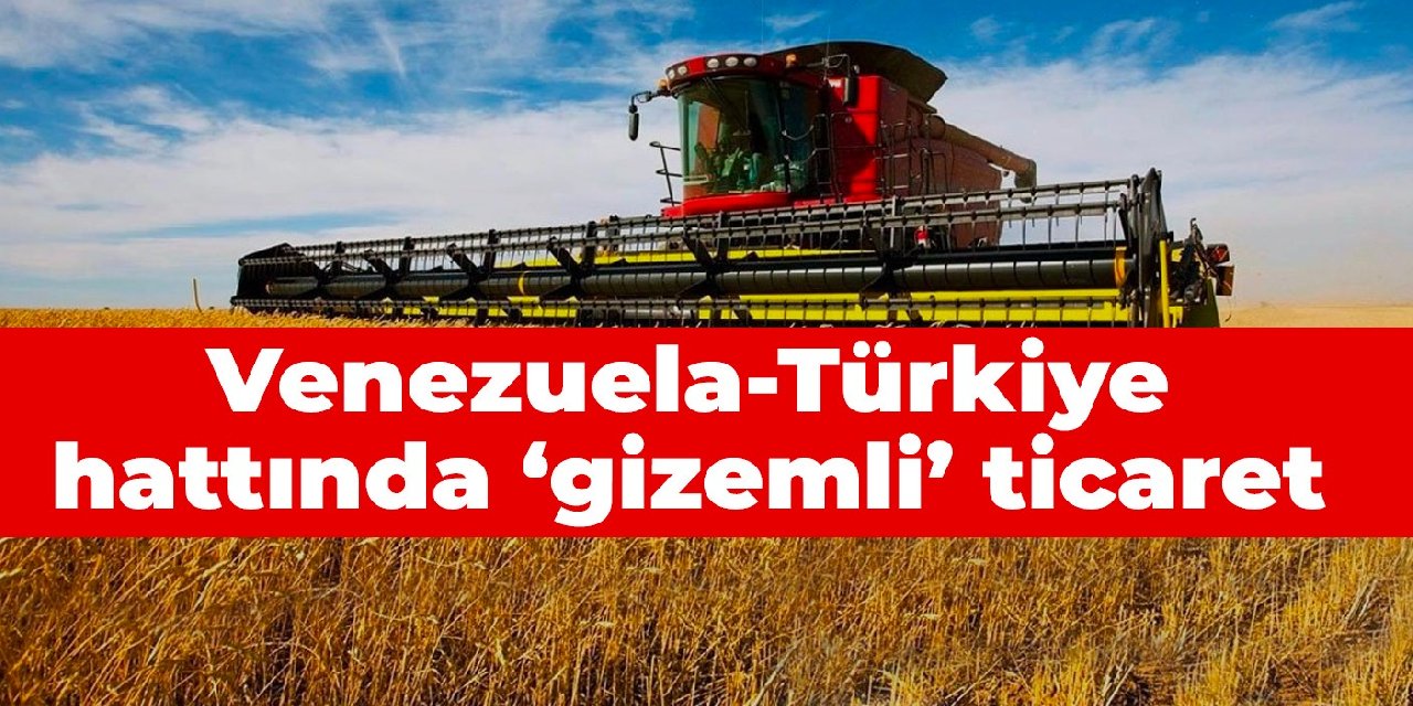 Venezuela-Türkiye hattında ‘gizemli’ ticaret
