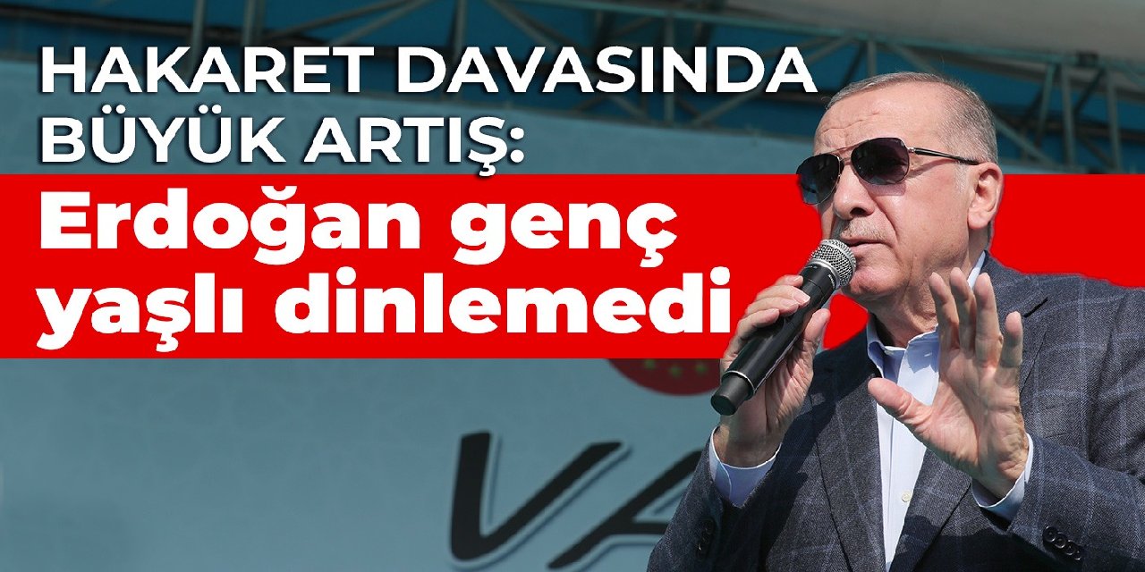 Hakaret davasında büyük artış: Erdoğan genç yaşlı dinlemedi