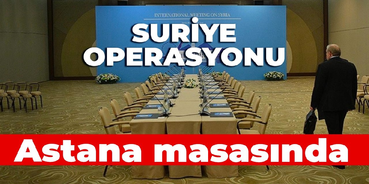 Operasyon Astana masasında