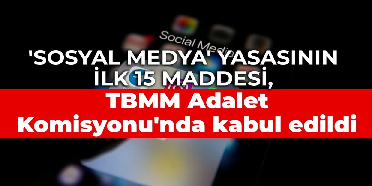 'Sosyal medya' yasasının ilk 15 maddesi, TBMM Adalet Komisyonu'nda kabul edildi
