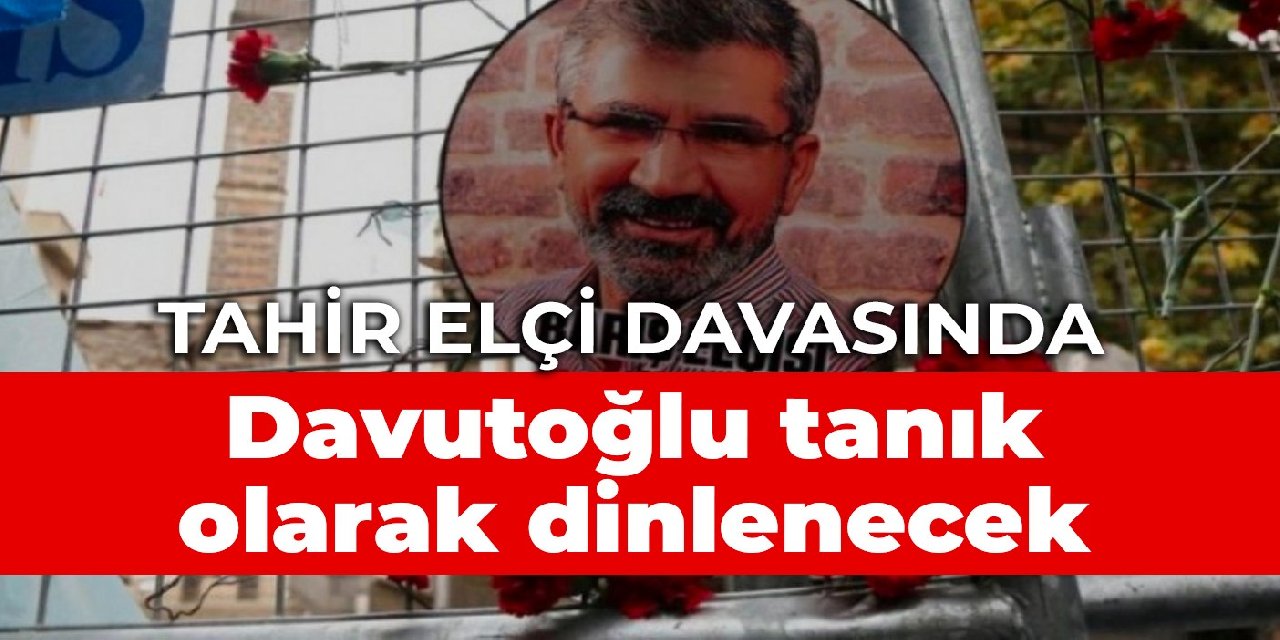 Tahir Elçi davasında Davutoğlu tanık olarak dinlenecek