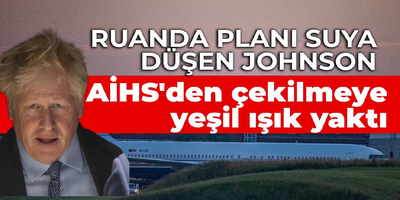 Ruanda planı suya düşen Johnson: AİHS'den çekilmeye yeşil ışık yaktı