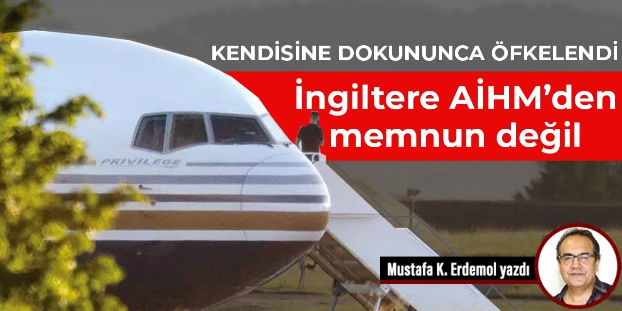 Kendisine dokununca öfkelendi! İngiltere AİHM’den memnun değil