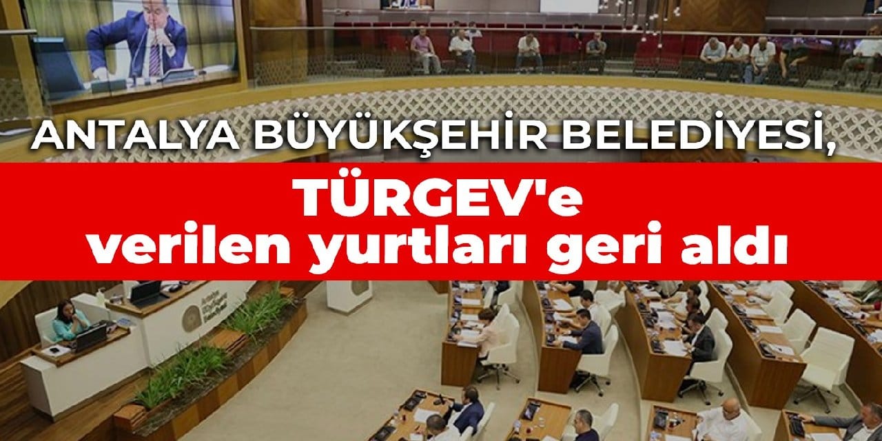 Antalya Büyükşehir Belediyesi, TÜRGEV'e verilen yurtları geri aldı