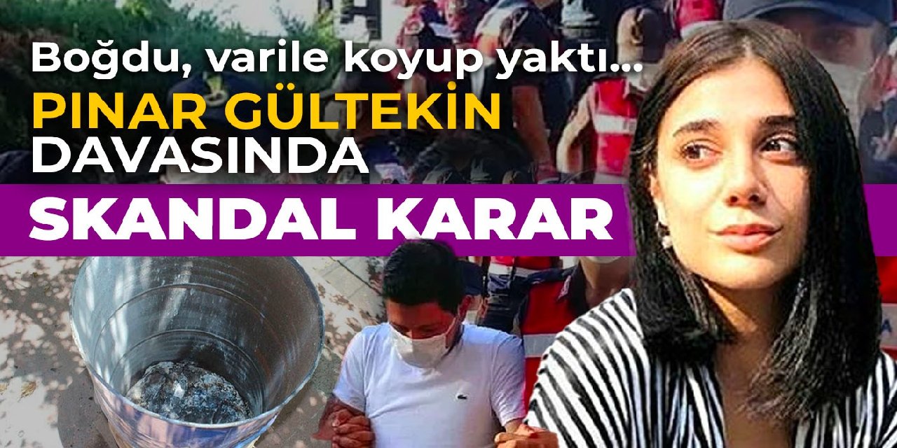 Pınar Gültekin davasında skandal karar