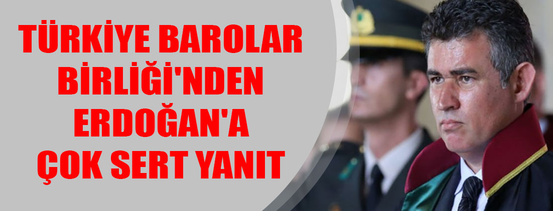 Türkiye Barolar Birliği'nden Erdoğan'a çok sert yanıt