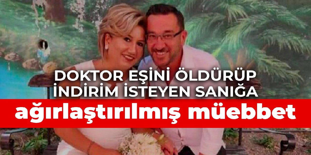 Eşini öldürüp tahrik indirimi isteyen sanığa ağırlaştırılmış müebbet