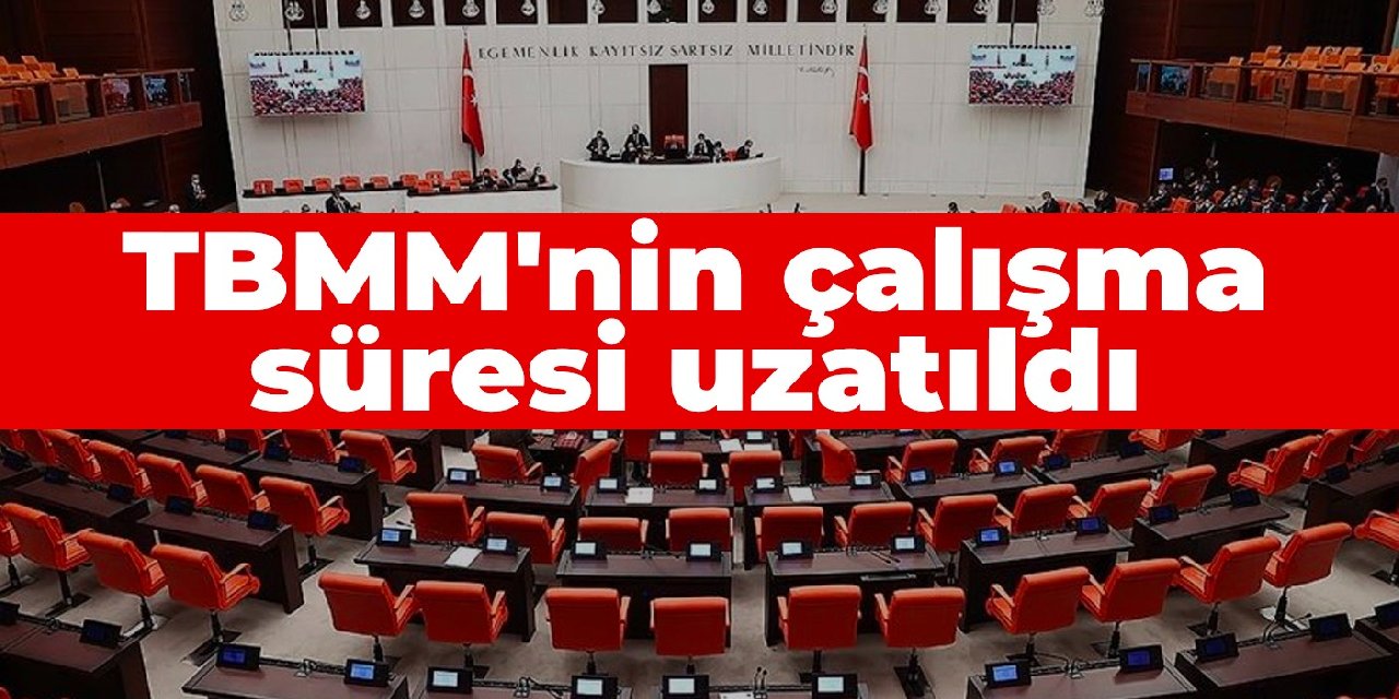 TBMM'nin çalışma süresi uzatıldı