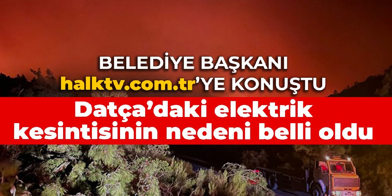 Datça’daki elektrik kesintisinin nedeni belli oldu