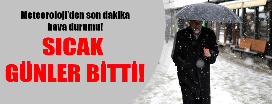 Meteoroloji’den son dakika hava durumu! Sıcak günler bitti!