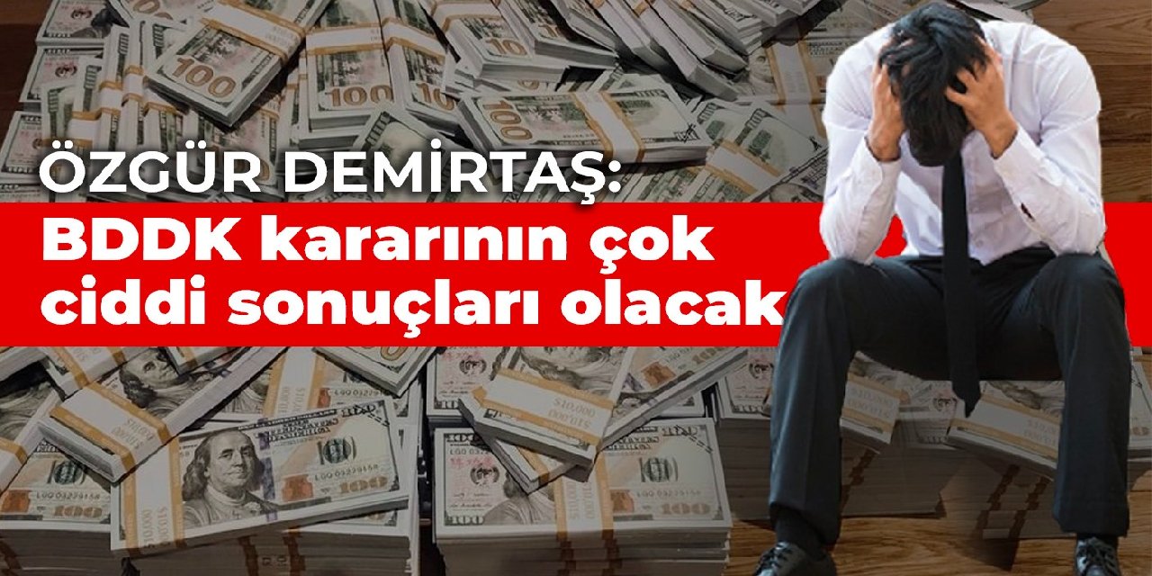 Demirtaş: BDDK kararının çok ciddi sonuçları olacak