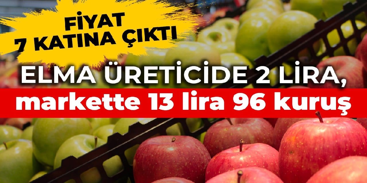 Fiyat 7 katına çıktı: Elma üreticide 2 lira, markette 13 lira 96 kuruş