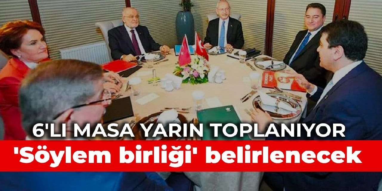 6'lı masa yarın toplanıyor: 'Söylem birliği' belirlenecek