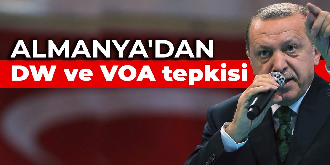 Almanya'dan DW ve VOA tepkisi: Basın özgürlüğü Erdoğan hükümeti tarafından baltalanıyor