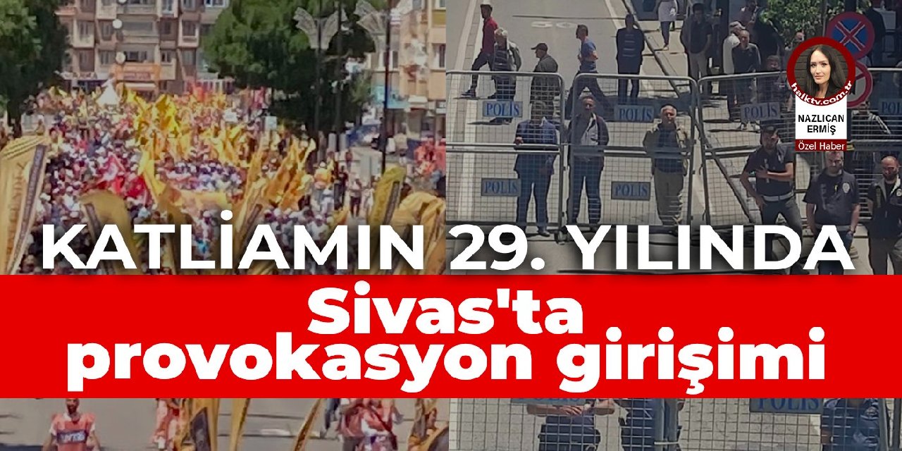Katliamın 29. yılında Sivas'ta provokasyon girişimi