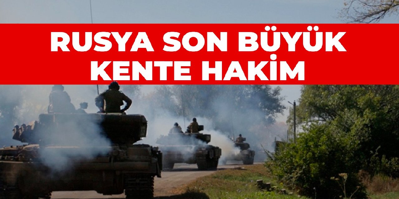 Rusya hedef bölge Donbas'taki son büyük kente hakim oldu