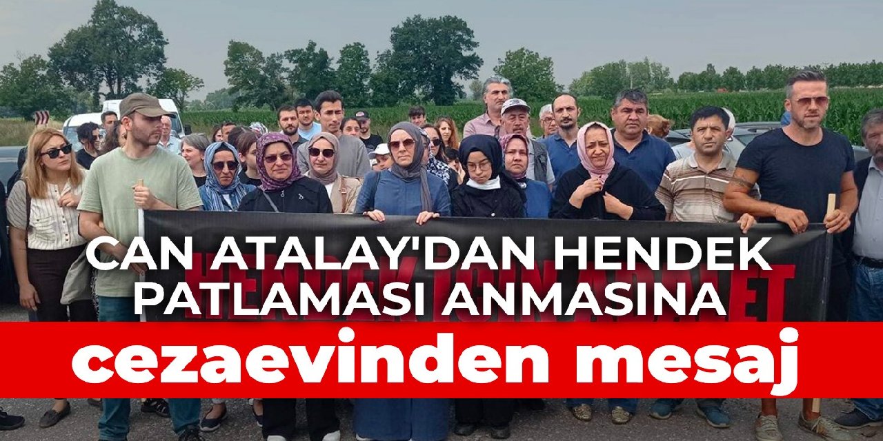 Can Atalay'dan Hendek patlaması anmasına cezaevinden mesaj