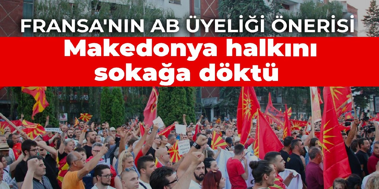 Fransa'nın AB üyeliği önerisi Makedonya halkını sokağa döktü