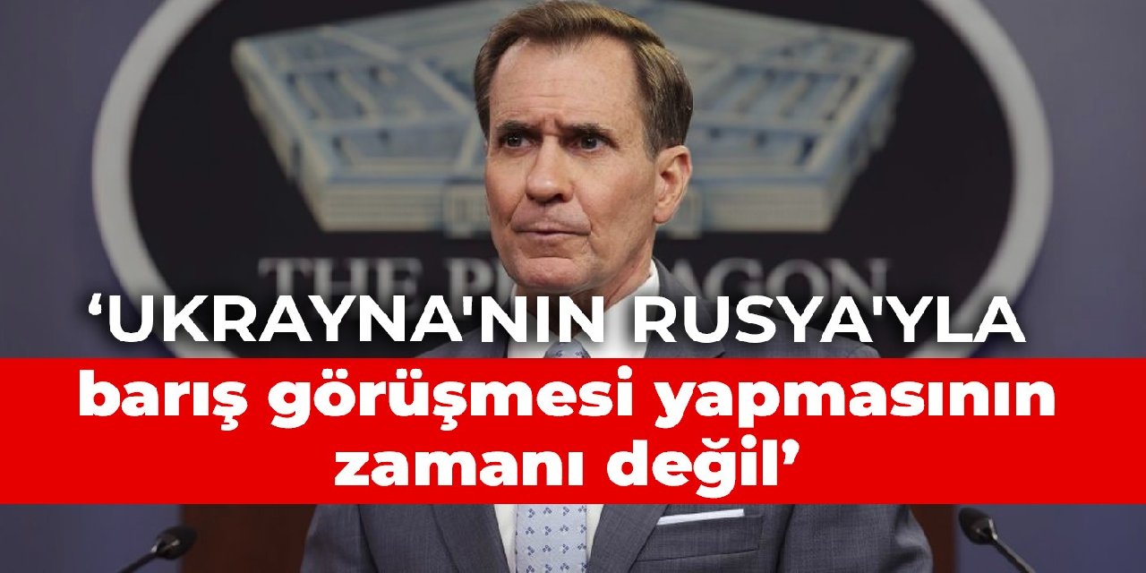 ABD: Ukrayna'nın Rusya'yla barış görüşmesi yapmasının zamanı değil