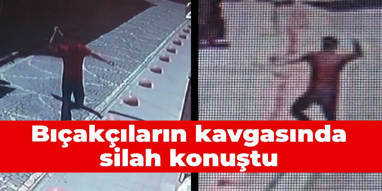 Bıçakçıların kavgasında silah konuştu