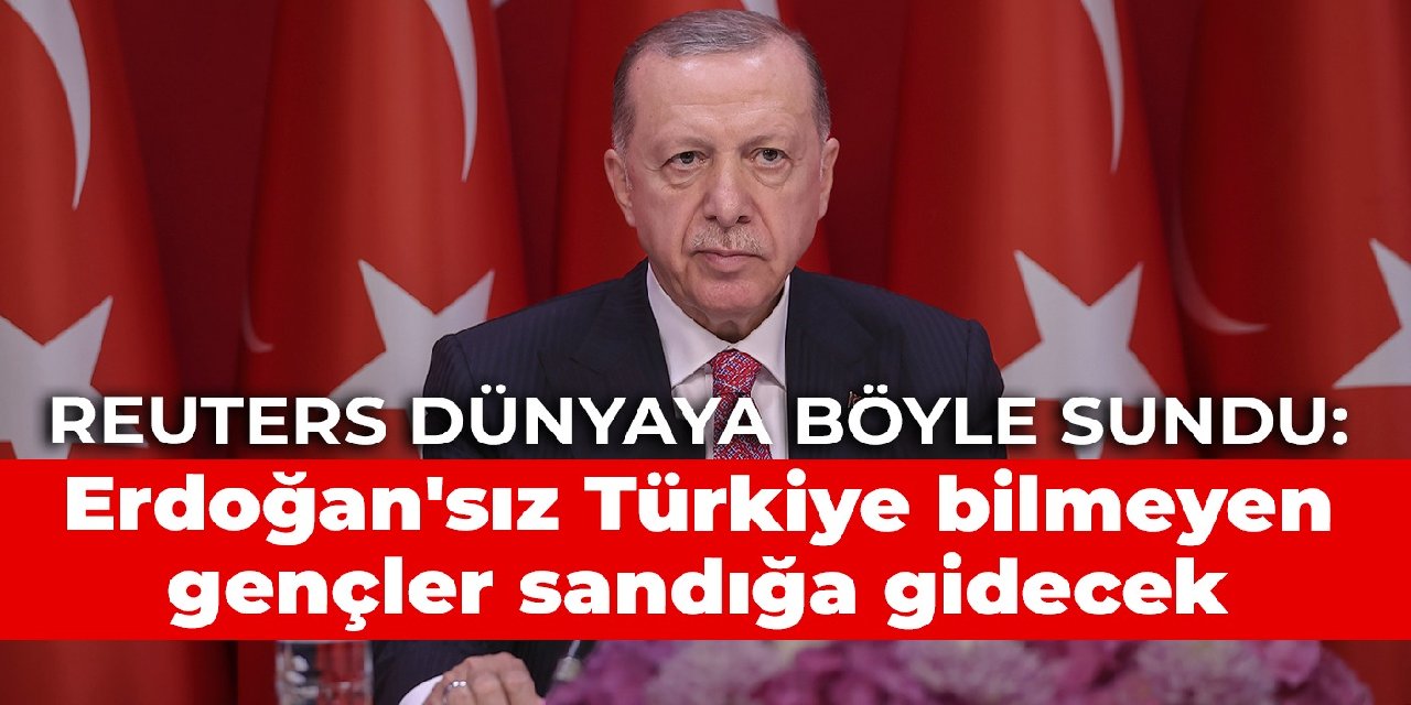 Reuters dünyaya böyle sundu: Erdoğan'sız bir Türkiye bilmeyen gençler sandığa gidecek