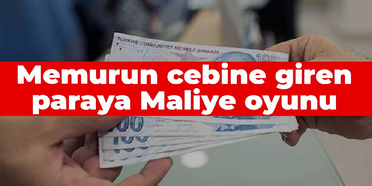 Memurun cebine giren paraya Maliye oyunu