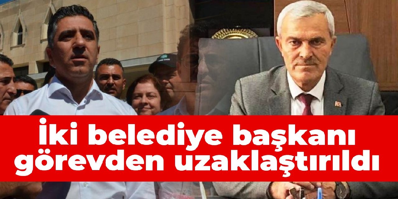 İki belediye başkanı görevden uzaklaştırıldı