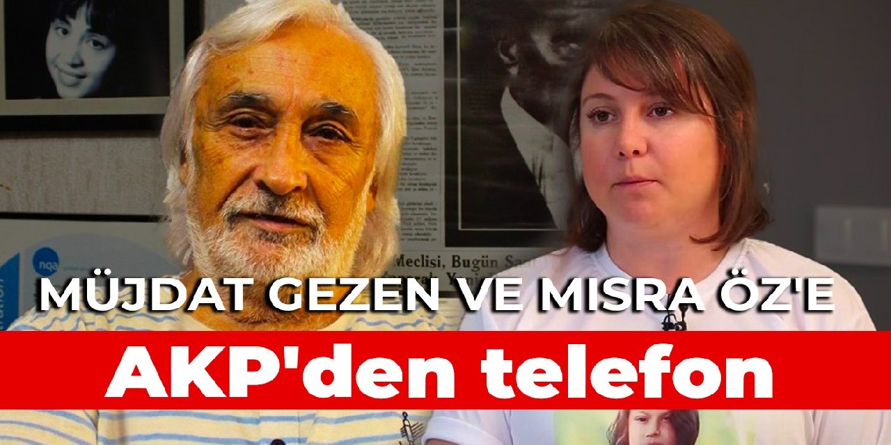 Müjdat Gezen ve Mısra Öz'e AKP'den telefon