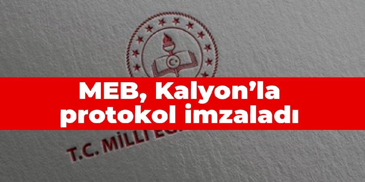 MEB, Kalyon’la protokol imzaladı
